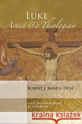 Luke: Artist and Theologian Karris, Robert J. Ofm 9781606084533 Wipf & Stock Publishers
