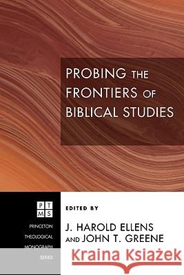 Probing the Frontiers of Biblical Studies J. Harold Ellens John T. Greene 9781606084601 Pickwick Publications