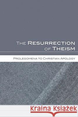 The Resurrection of Theism: Prolegomena to Christian Apology Stuart C. Hackett 9781606084625 Wipf & Stock Publishers