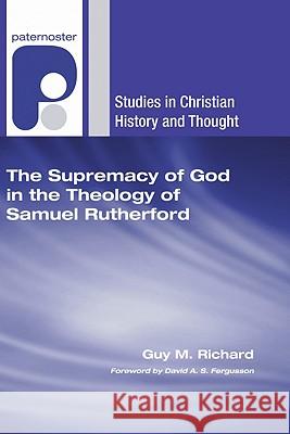 Supremacy of God in the Theology of Samuel Rutherford Richard, Guy M. 9781606084793 Wipf & Stock Publishers