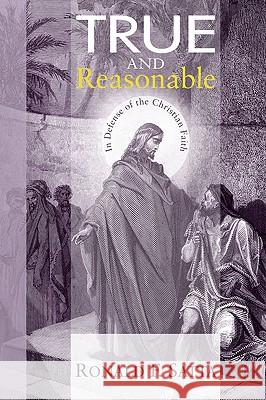 True and Reasonable Satta, Ronald F. 9781606084861 Wipf & Stock Publishers