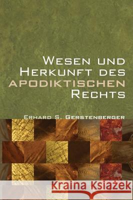 Wesen und Herkunft des Apodiktischen Rechts Gerstenberger, Erhard S. 9781606084915 Wipf & Stock Publishers