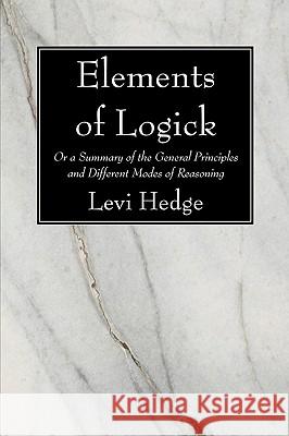 Elements of Logick Levi Hedge 9781606084977