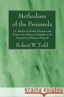 Methodism of the Peninsula Todd, Robert W. 9781606084984