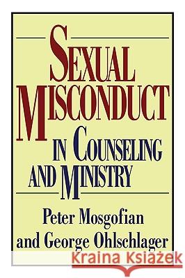 Sexual Misconduct in Counseling and Ministry Peter T. Mosgofian George W. Ohlschlager 9781606085066