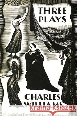 Three Plays: The Early Metaphysical Plays of Charles Williams Charles, PH.D. Williams Arthur Livingston 9781606085226
