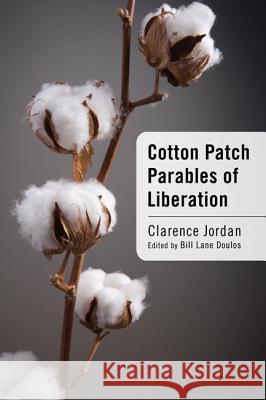 Cotton Patch Parables of Liberation Clarence Jordan Bill Lane Doulos 9781606085332