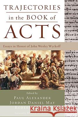 Trajectories in the Book of Acts Paul Alexander Jordan Daniel May Robert G. Reid 9781606085400