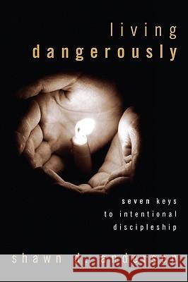 Living Dangerously Shawn D. Anderson 9781606085479 Wipf & Stock Publishers