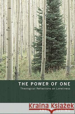 The Power of One: Theological Reflections on Loneliness Ejsing, Anette 9781606085493 Cascade Books