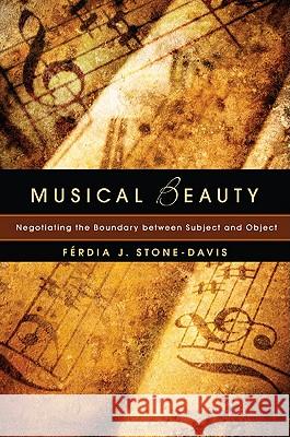 Musical Beauty: Negotiating the Boundary Between Subject and Object Stone-Davis, Ferdia J. 9781606085578