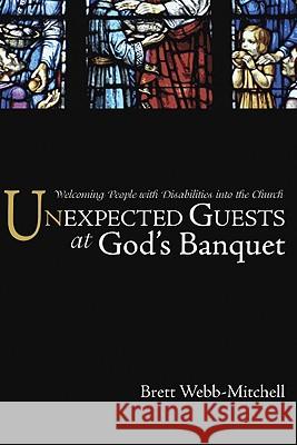 Unexpected Guests at God's Banquet: Welcoming People with Disabilities Into the Church Brett Webb-Mitchell 9781606085592 Wipf & Stock Publishers