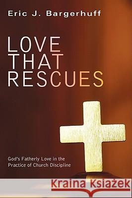 Love that Rescues Bargerhuff, Eric J. 9781606085615 Wipf & Stock Publishers