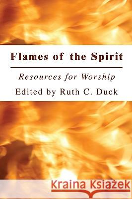 Flames of the Spirit: Resources for Worship Ruth C. Duck 9781606085844 Wipf & Stock Publishers