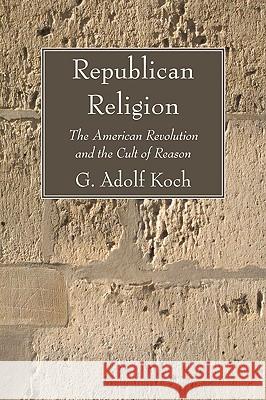 Republican Religion Koch, G. Adolf 9781606085875 Wipf & Stock Publishers