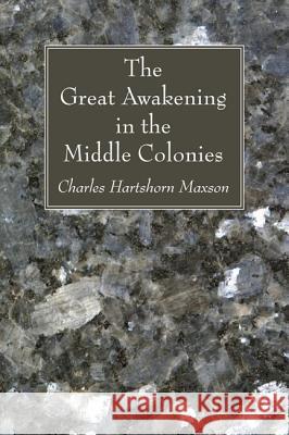The Great Awakening in the Middle Colonies Charles Hartshorn Maxson 9781606085899 Wipf & Stock Publishers