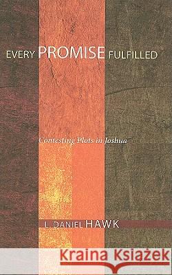 Every Promise Fulfilled: Contesting Plots in Joshua L. Daniel Hawk 9781606085950 Wipf & Stock Publishers