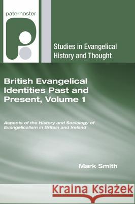 British Evangelical Identities Past and Present, Volume 1 Smith, Mark 9781606086032 Wipf & Stock Publishers