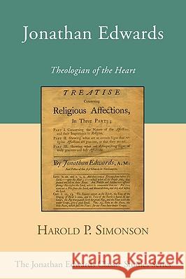 Jonathan Edwards: Theologian of the Heart Harold P. Simonson 9781606086209 Wipf & Stock Publishers