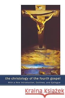 The Christology of the Fourth Gospel Paul N. Anderson 9781606086292