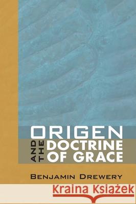 Origen and the Doctrine of Grace Benjamin Drewery 9781606086421 Wipf & Stock Publishers