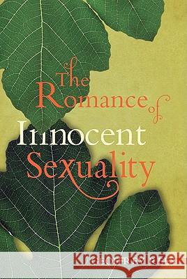 The Romance of Innocent Sexuality Geoffrey Rees 9781606086612 Cascade Books