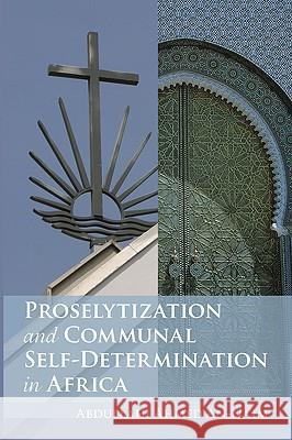 Proselytization and Communal Self-Determination in Africa Abdullahi Ahmed An-Na'im 9781606086711 Wipf & Stock Publishers