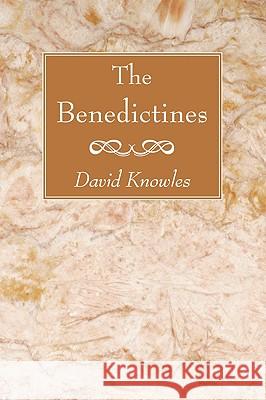 The Benedictines David Knowles 9781606086803 Wipf & Stock Publishers
