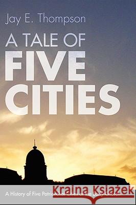 A Tale of Five Cities Jay E. Thompson 9781606087046 Wipf & Stock Publishers
