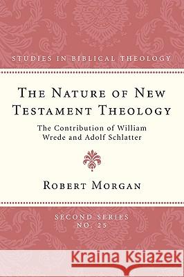 The Nature of New Testament Theology Morgan, Robert 9781606087077