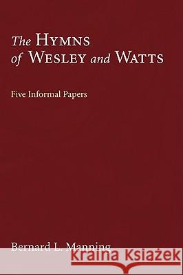 The Hymns of Wesley and Watts Manning, Bernard L. 9781606087114 Wipf & Stock Publishers