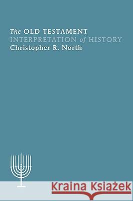 The Old Testament Interpretation of History Christopher R. North 9781606087145 Wipf & Stock Publishers