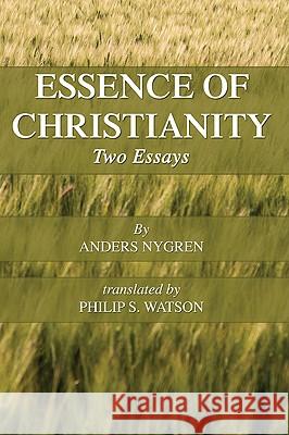 Essence of Christianity Nygren, Anders 9781606087169 Wipf & Stock Publishers