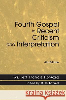Fourth Gospel in Recent Criticism and Interpretation, 4th edition Howard, Wilbert Francis 9781606087206 Wipf & Stock Publishers