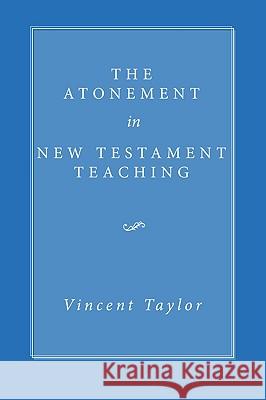 The Atonement in New Testament Teaching Vincent Taylor 9781606087268 Wipf & Stock Publishers