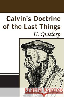 Calvin's Doctrine of the Last Things H. Quistorp 9781606087626 Wipf & Stock Publishers