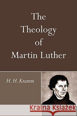 The Theology of Martin Luther H. H. Kramm 9781606087657 Wipf & Stock Publishers