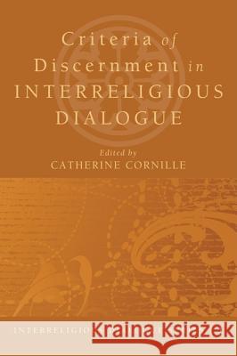 Criteria of Discernment in Interreligious Dialogue Catherine Cornille 9781606087848 Cascade Books