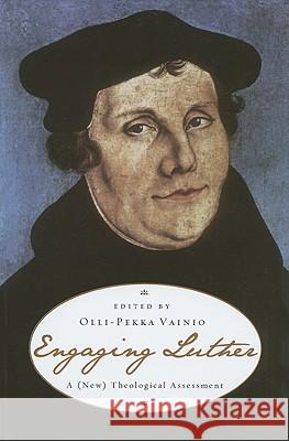 Engaging Luther: A (New) Theological Assessment Olli-Pekka Vainio 9781606088180