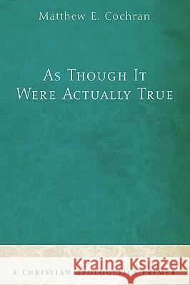 As Though It Were Actually True Matthew E. Cochran 9781606088203 Resource Publications