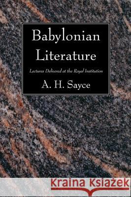 Babylonian Literature Sayce, A. H. 9781606088272 Wipf & Stock Publishers