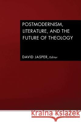 Postmodernism, Literature, and the Future of Theology Jasper, David 9781606088296 Wipf & Stock Publishers