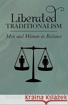 Liberated Traditionalism: Men & Women in Balance Allen, Ronald 9781606088388