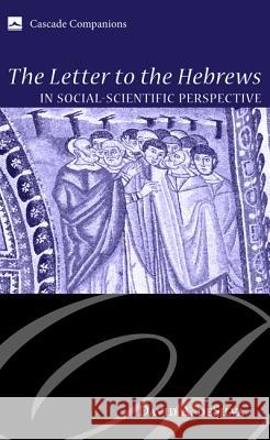The Letter to the Hebrews in Social-Scientific Perspective David A. deSilva 9781606088555 Cascade Books