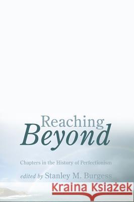 Reaching Beyond: Chapters in the History of Perfectionism Stanley M. Burgess 9781606088593