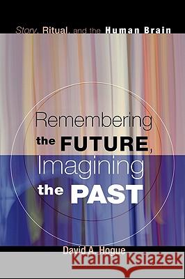 Remembering the Future, Imagining the Past Hogue, David A. 9781606088609