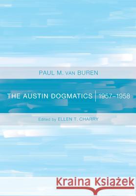The Austin Dogmatics: 1957-1958 Van Buren, Paul 9781606088678 Cascade Books