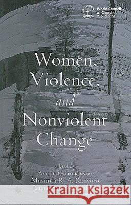 Women, Violence and Nonviolent Change Aruna Gnanadason Musimbi R. A. Kanyoro Lucia Ann McSpadden 9781606088890