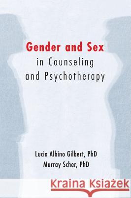 Gender and Sex in Counseling and Psychotherapy Lucia Albino Gilbert Murray Scher 9781606088906