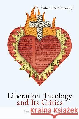 Liberation Theology and Its Critics McGovern, Arthur F. Sj 9781606088937 Wipf & Stock Publishers